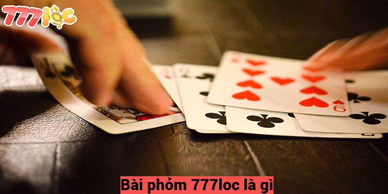 Bài Phỏm 777loc - Cách Chơi Để Đạt Được Hiệu Quả Tốt Nhất