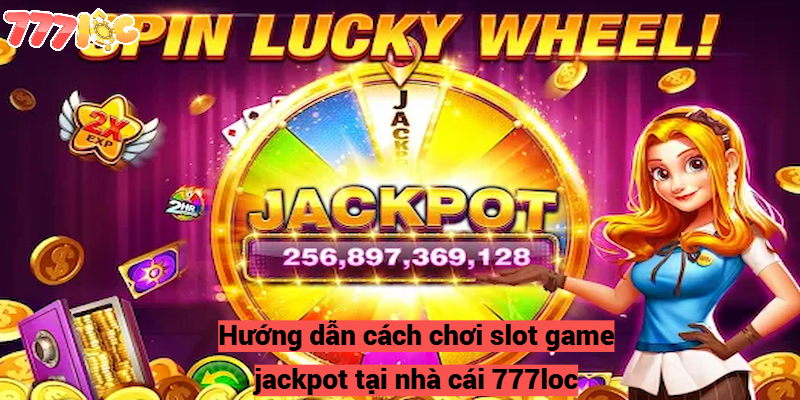 Slot Game Jackpot Lớn Nhất – Nhà Cái 777loc Đáng Tin Cậy