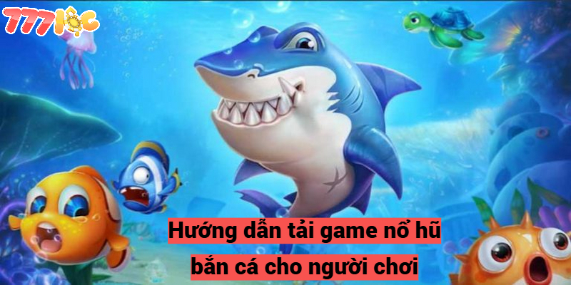 Nổ Hũ Bắn Cá – Trải Nghiệm Giải Trí Nhận Thưởng Tại 777loc