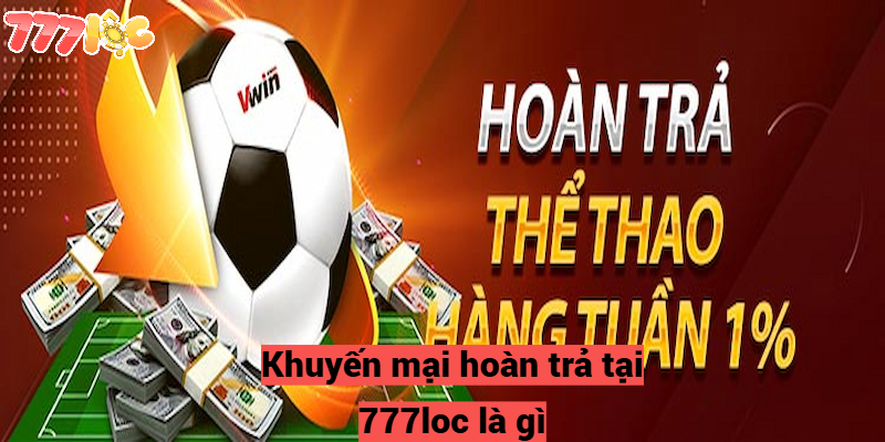 Khuyến Mại Hoàn Trả Hấp Dẫn Diễn Ra Hàng Ngày Tại 777loc