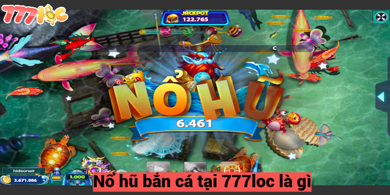 Nổ Hũ Bắn Cá – Trải Nghiệm Giải Trí Nhận Thưởng Tại 777loc
